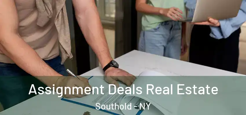 Assignment Deals Real Estate Southold - NY