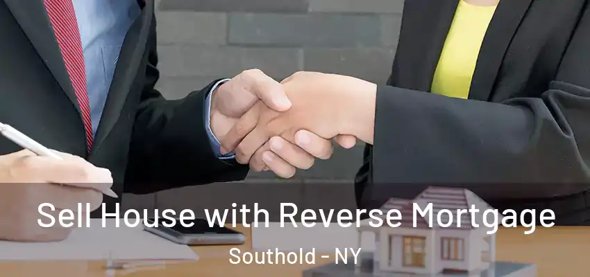 Sell House with Reverse Mortgage Southold - NY