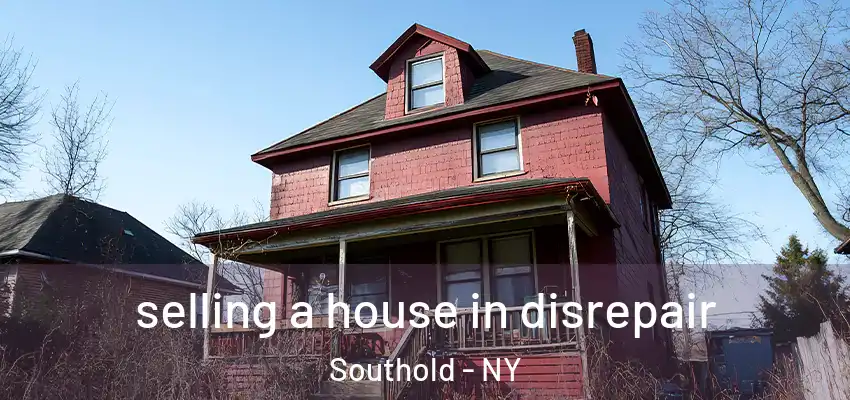 selling a house in disrepair Southold - NY